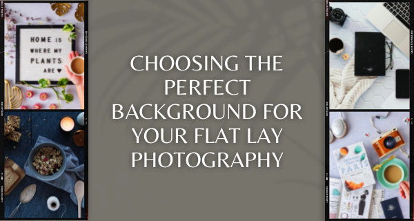 Choosing the perfect Background for your Flat Lay Photography